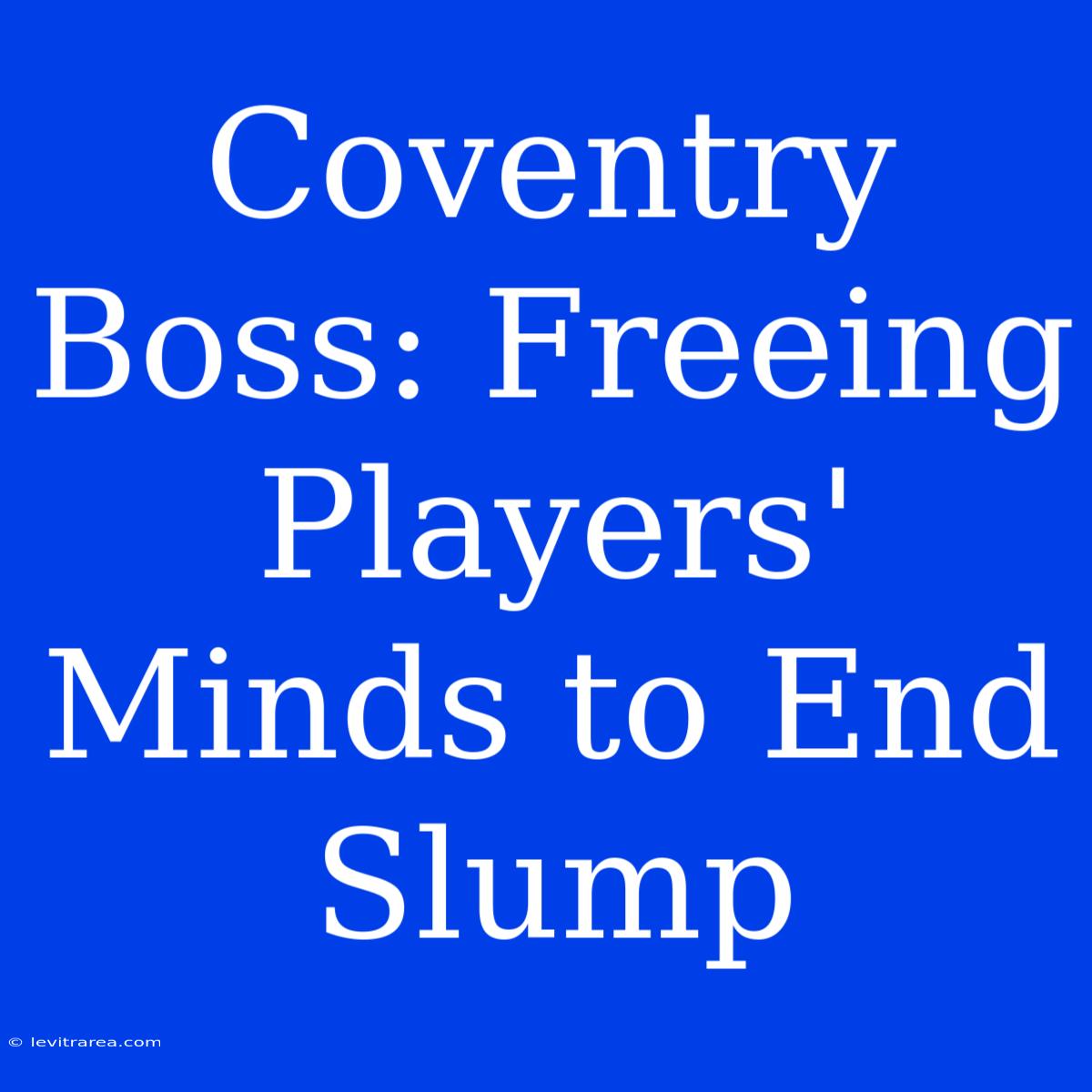 Coventry Boss: Freeing Players' Minds To End Slump 