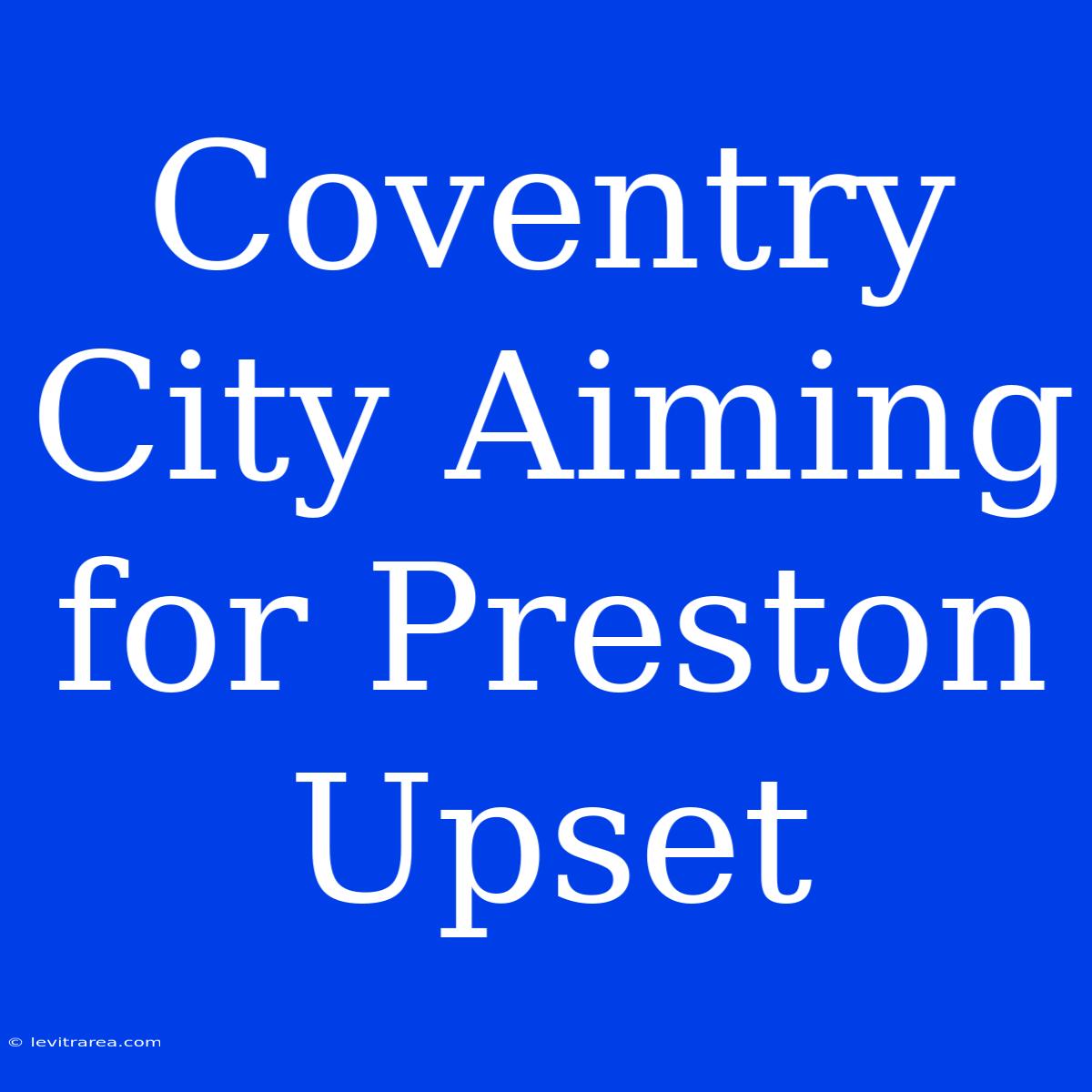 Coventry City Aiming For Preston Upset