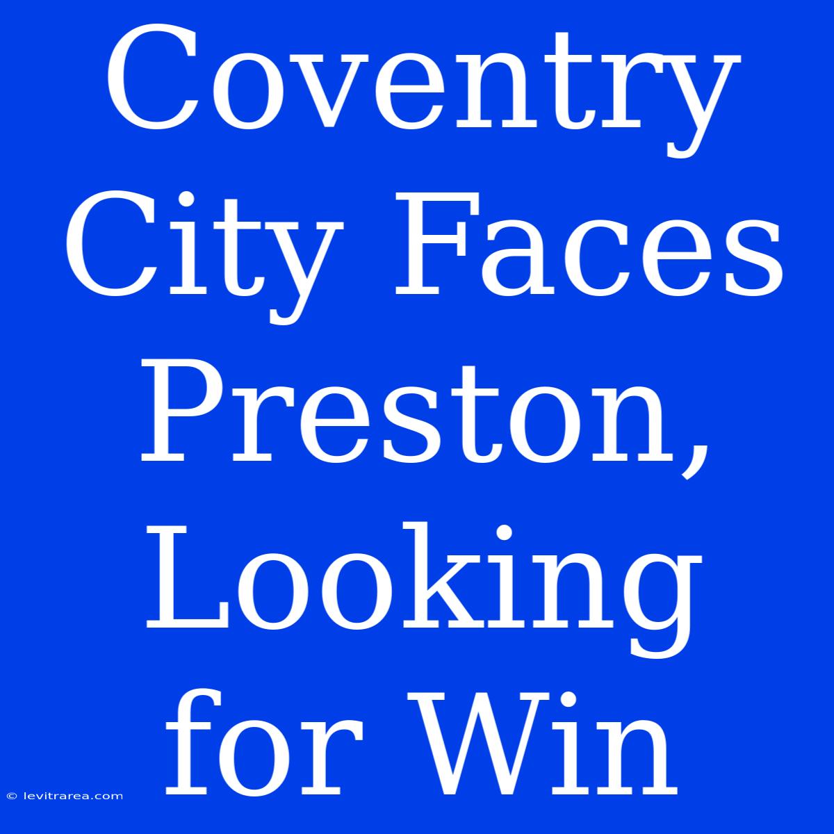 Coventry City Faces Preston, Looking For Win