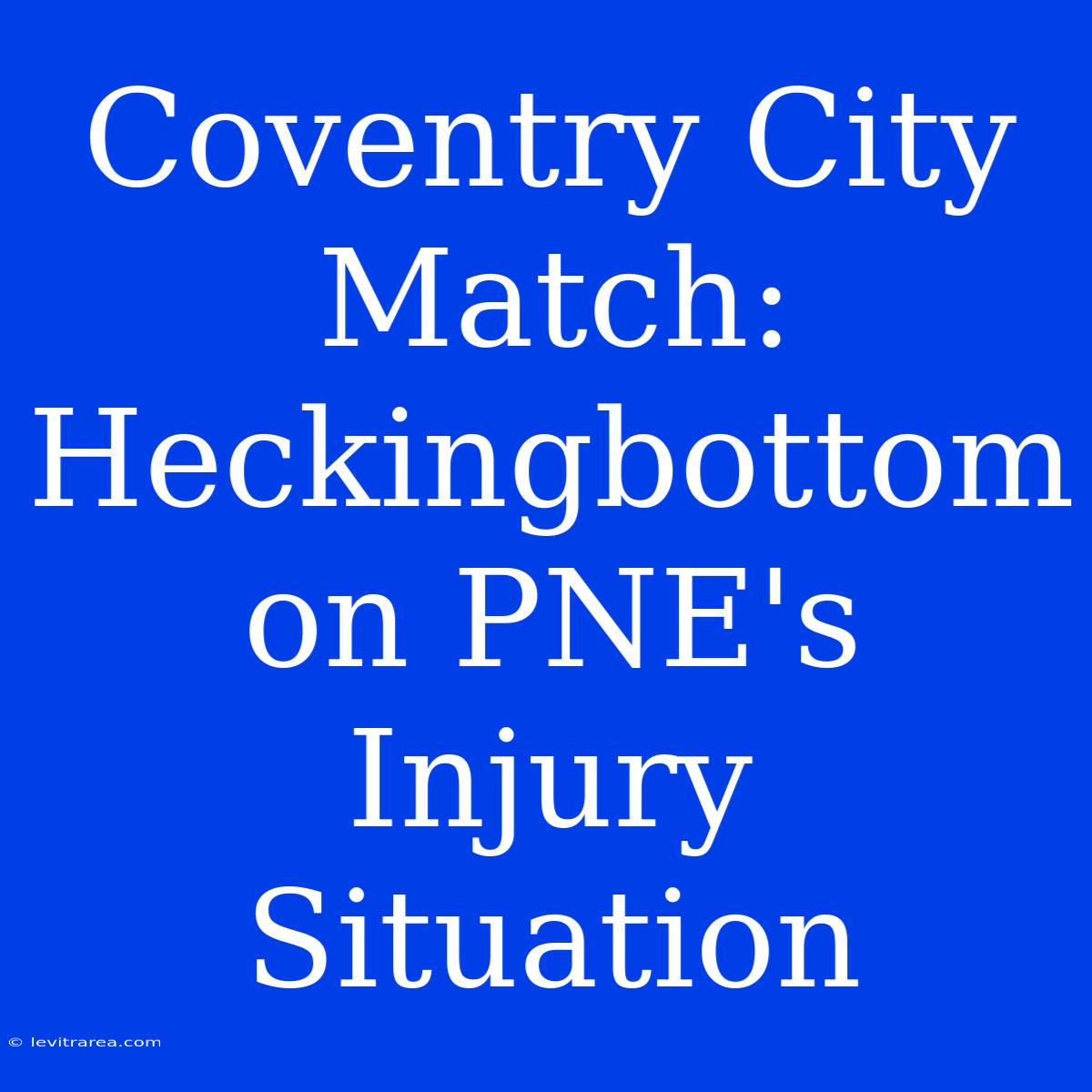 Coventry City Match: Heckingbottom On PNE's Injury Situation