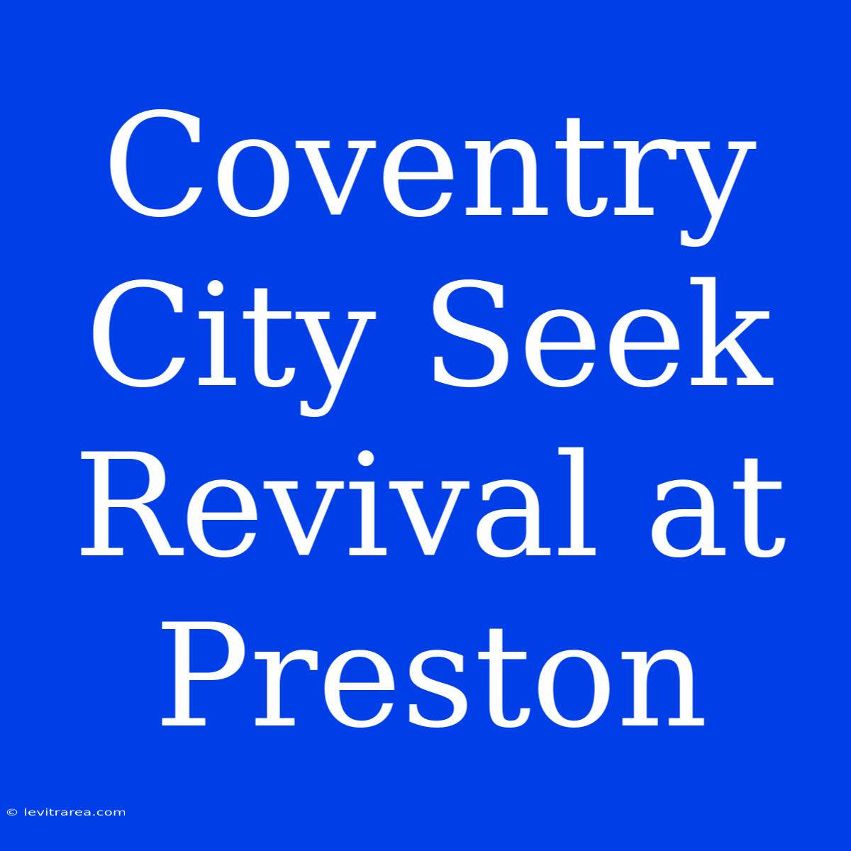 Coventry City Seek Revival At Preston