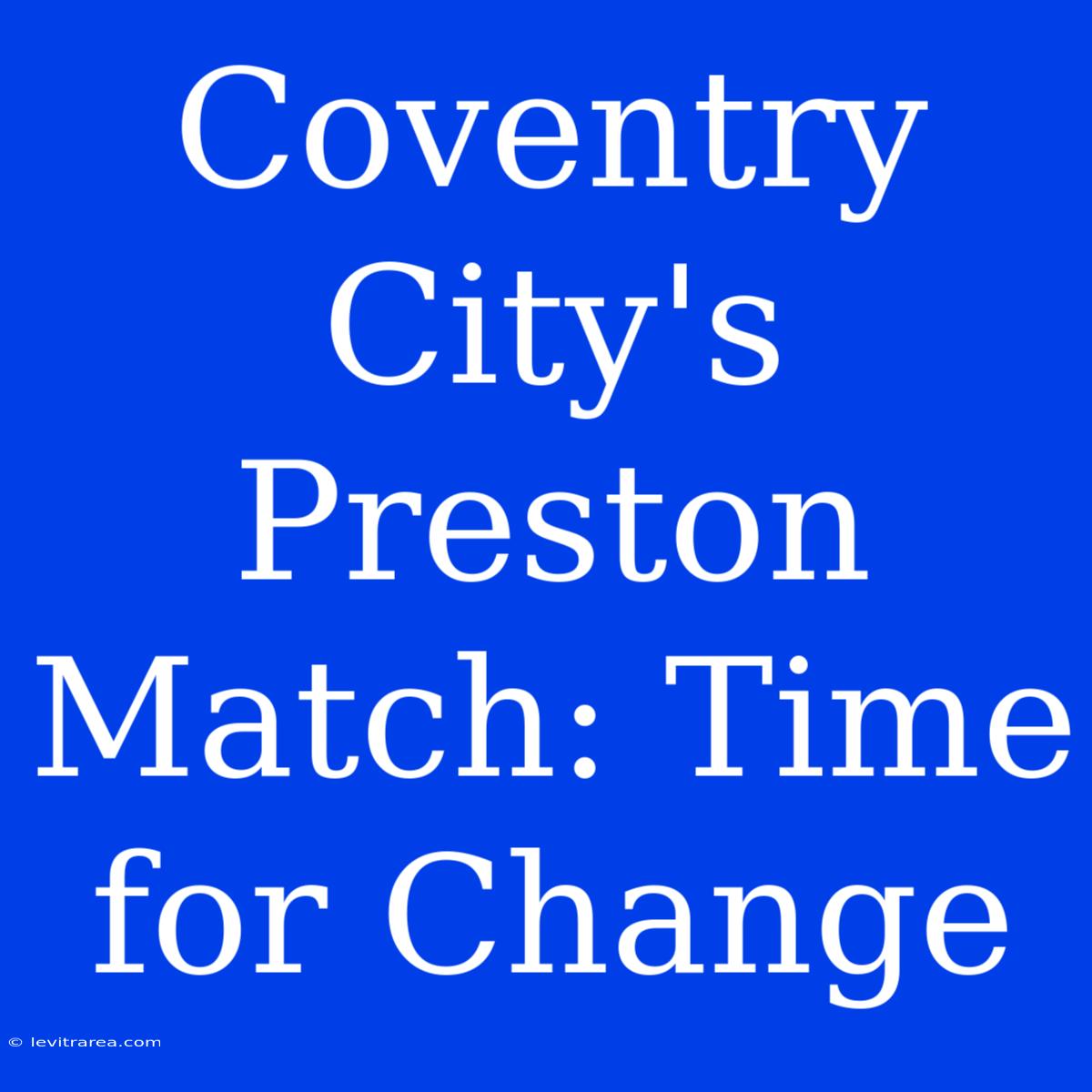 Coventry City's Preston Match: Time For Change