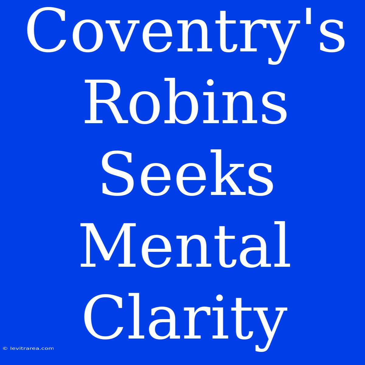 Coventry's Robins Seeks Mental Clarity 