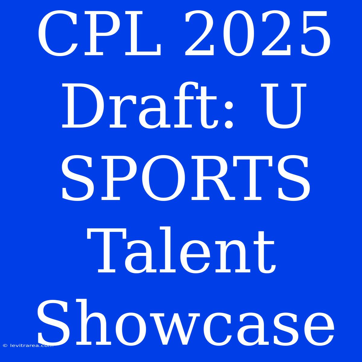 CPL 2025 Draft: U SPORTS Talent Showcase