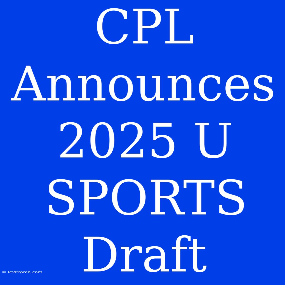 CPL Announces 2025 U SPORTS Draft