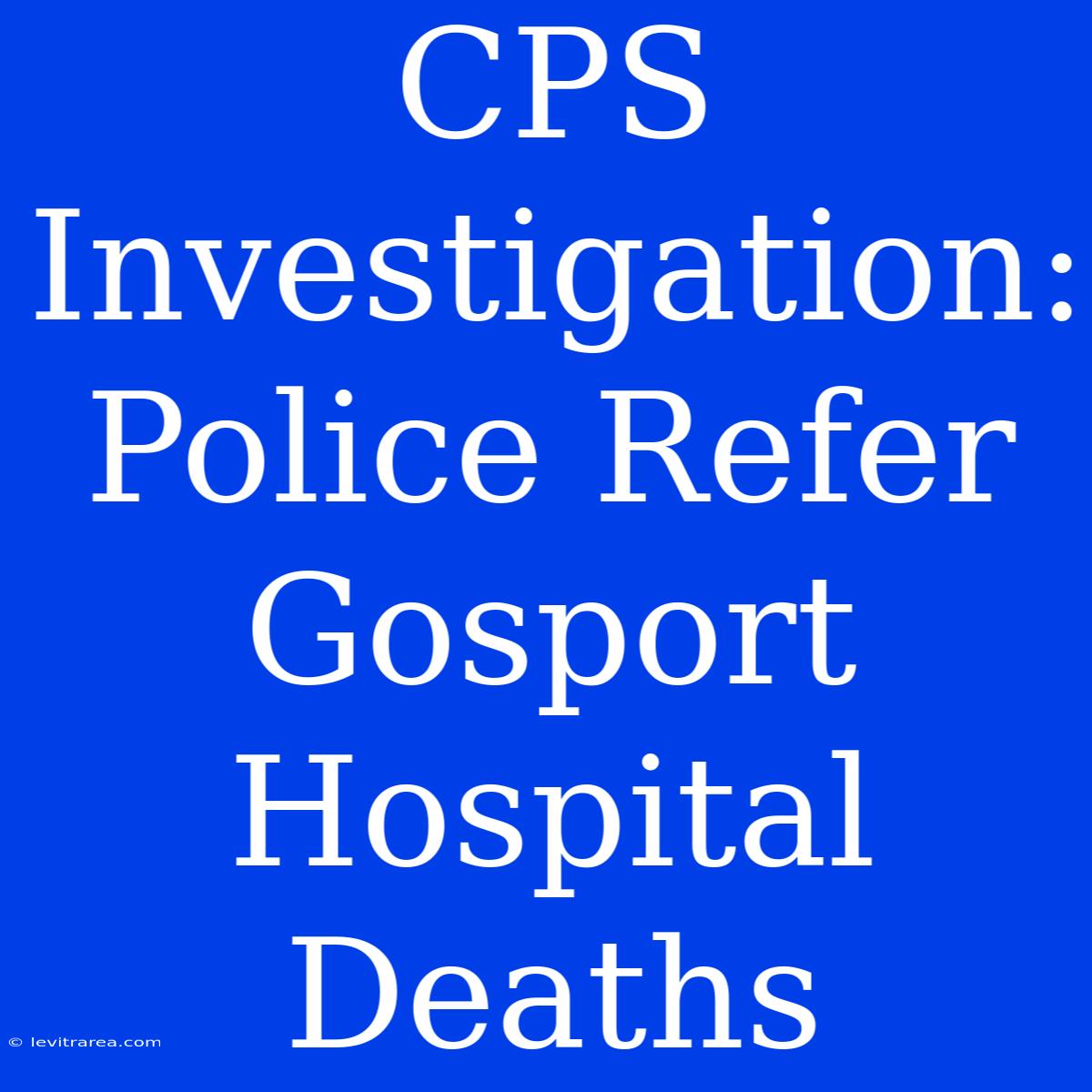 CPS Investigation: Police Refer Gosport Hospital Deaths