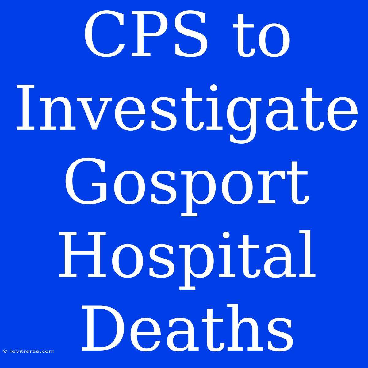 CPS To Investigate Gosport Hospital Deaths