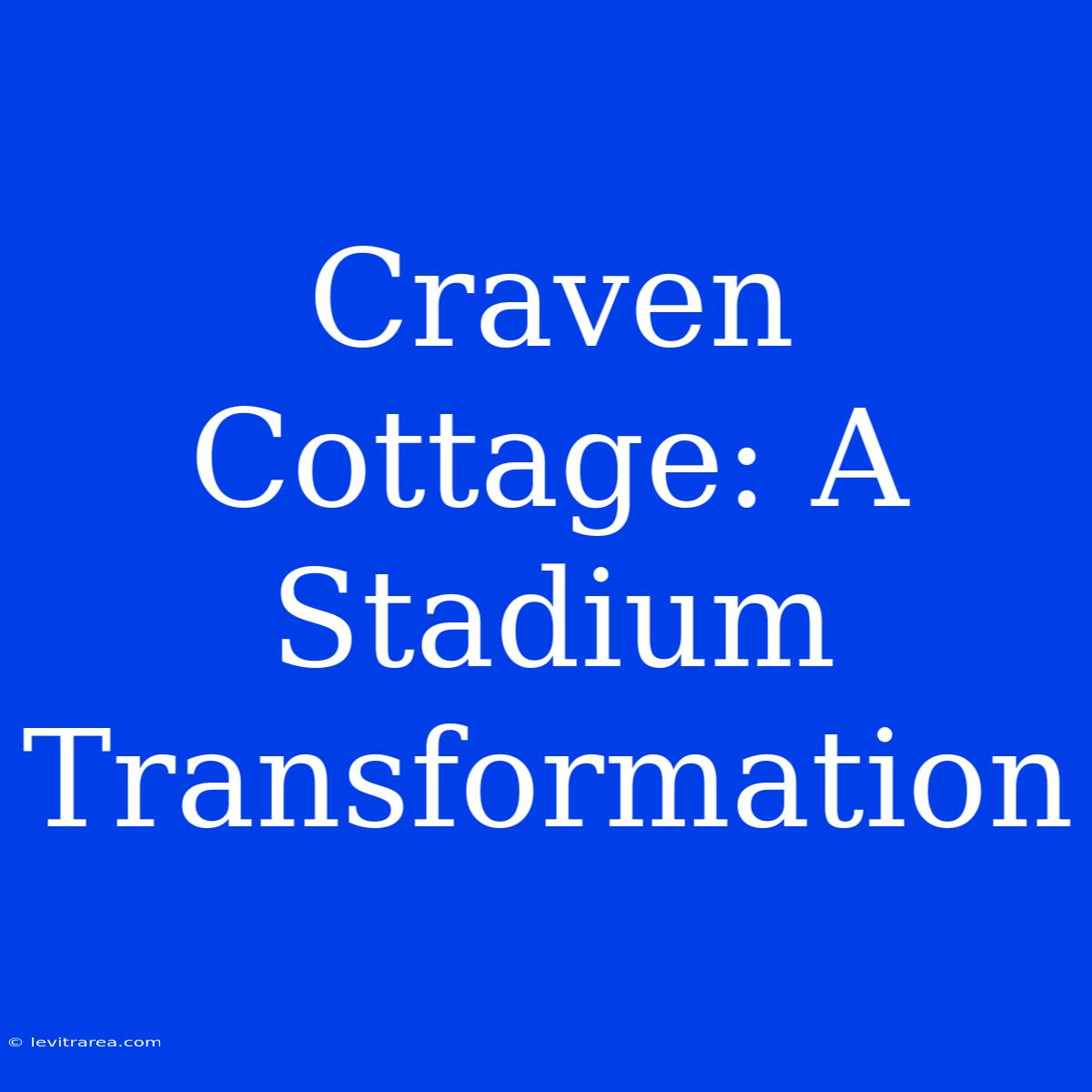 Craven Cottage: A Stadium Transformation