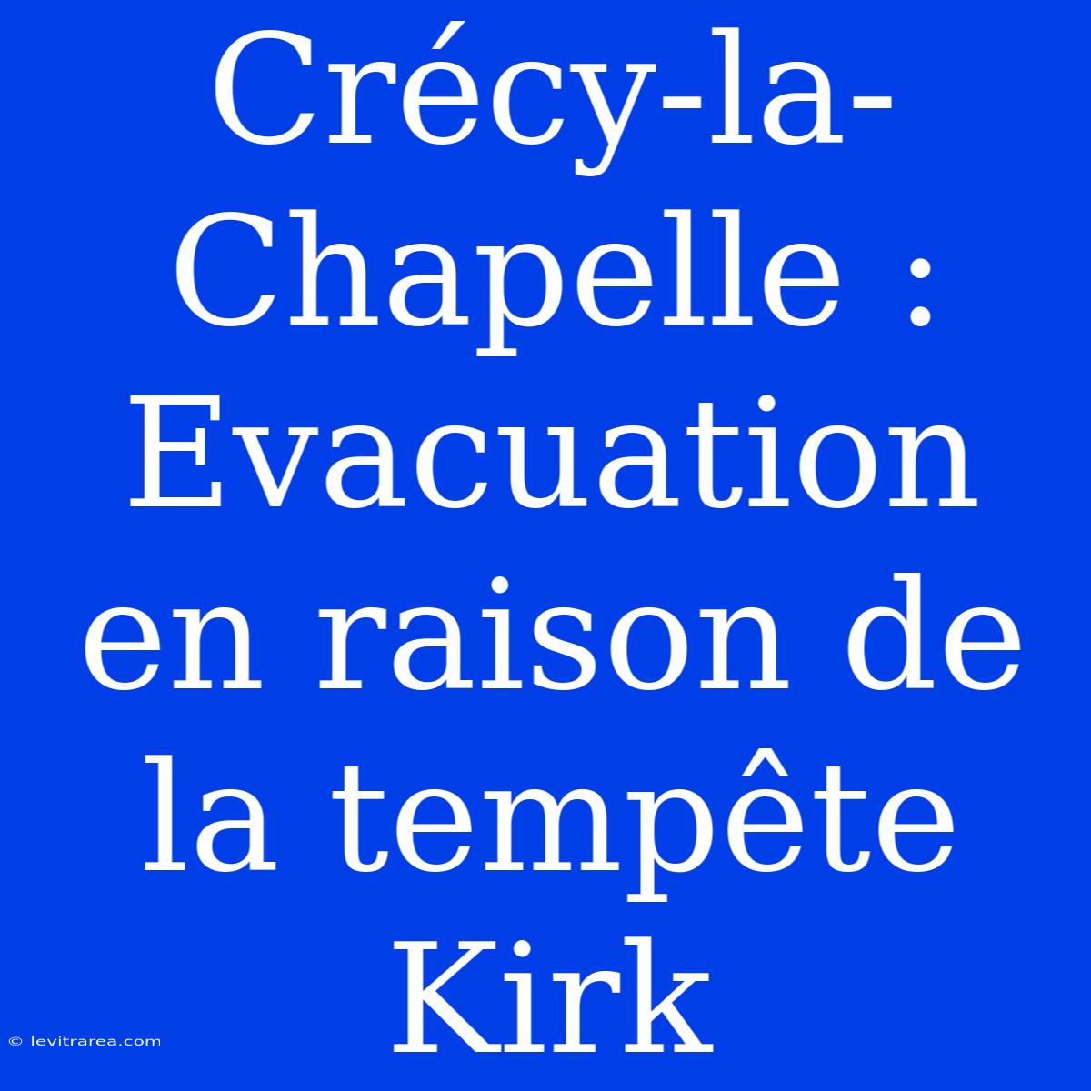 Crécy-la-Chapelle : Evacuation En Raison De La Tempête Kirk