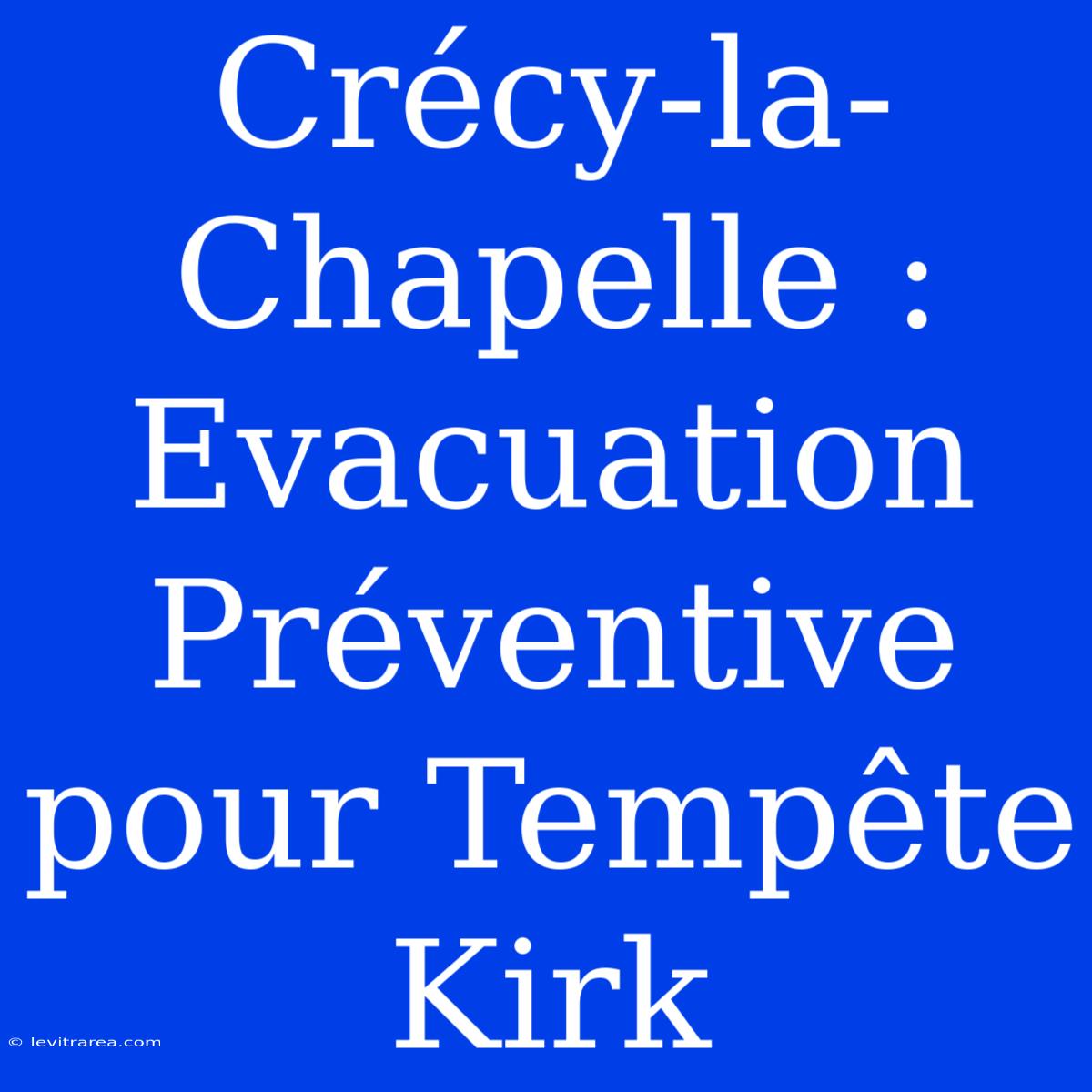 Crécy-la-Chapelle : Evacuation Préventive Pour Tempête Kirk