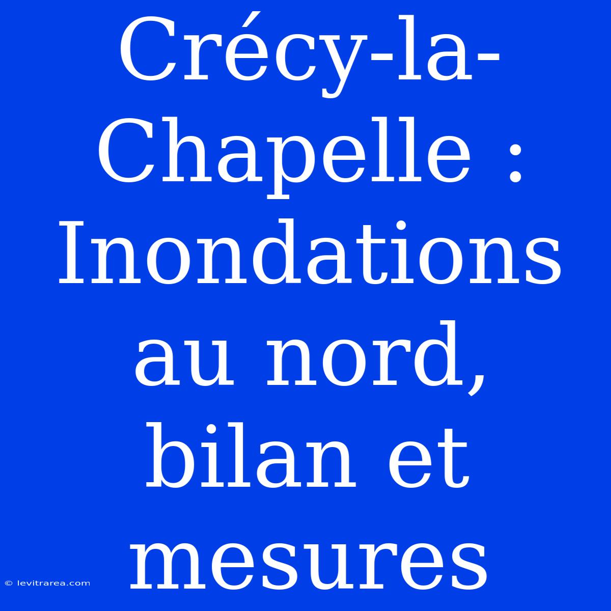 Crécy-la-Chapelle : Inondations Au Nord, Bilan Et Mesures