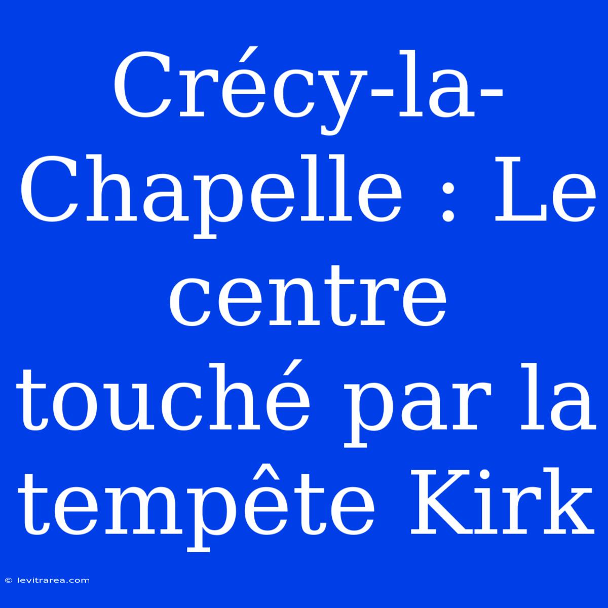 Crécy-la-Chapelle : Le Centre Touché Par La Tempête Kirk