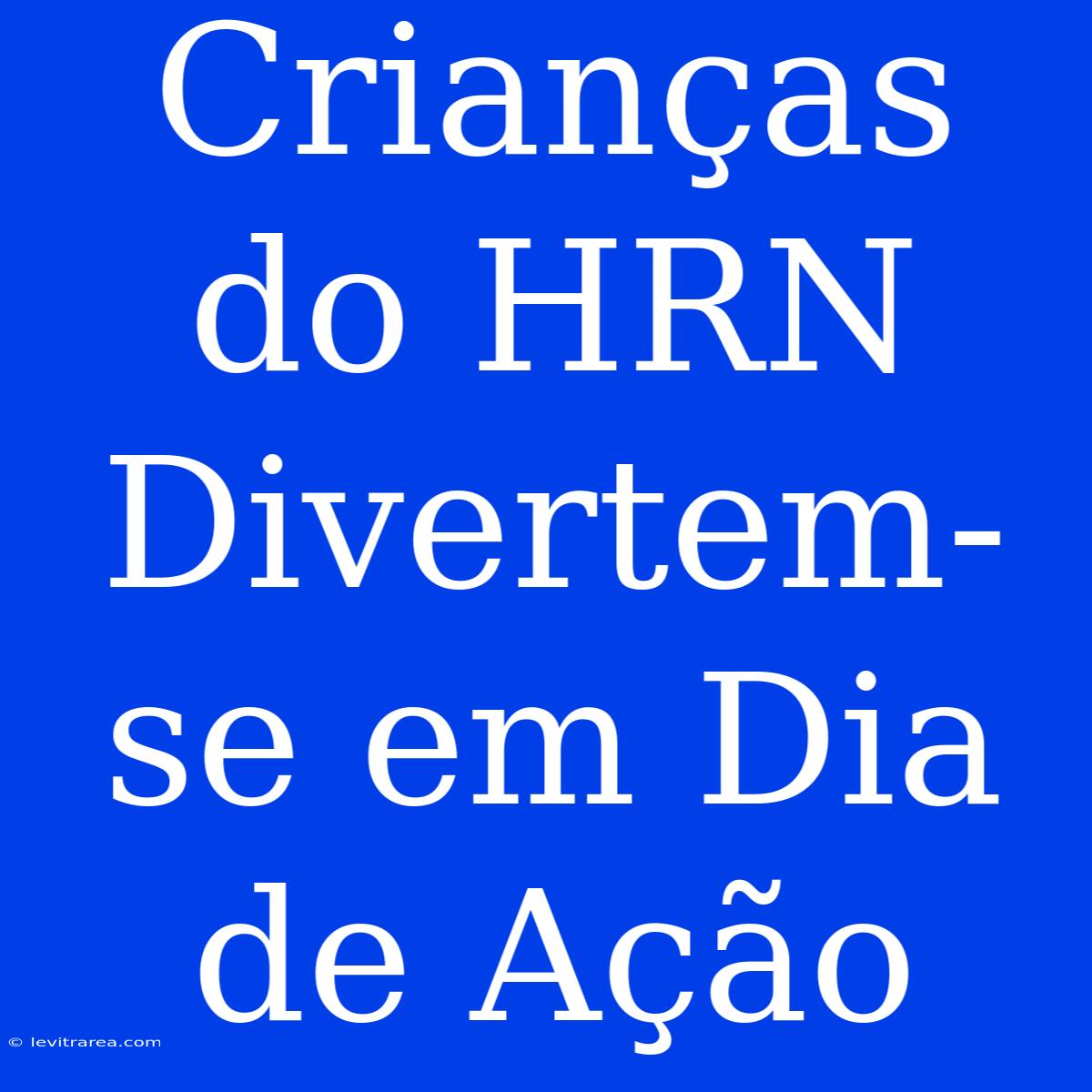 Crianças Do HRN Divertem-se Em Dia De Ação