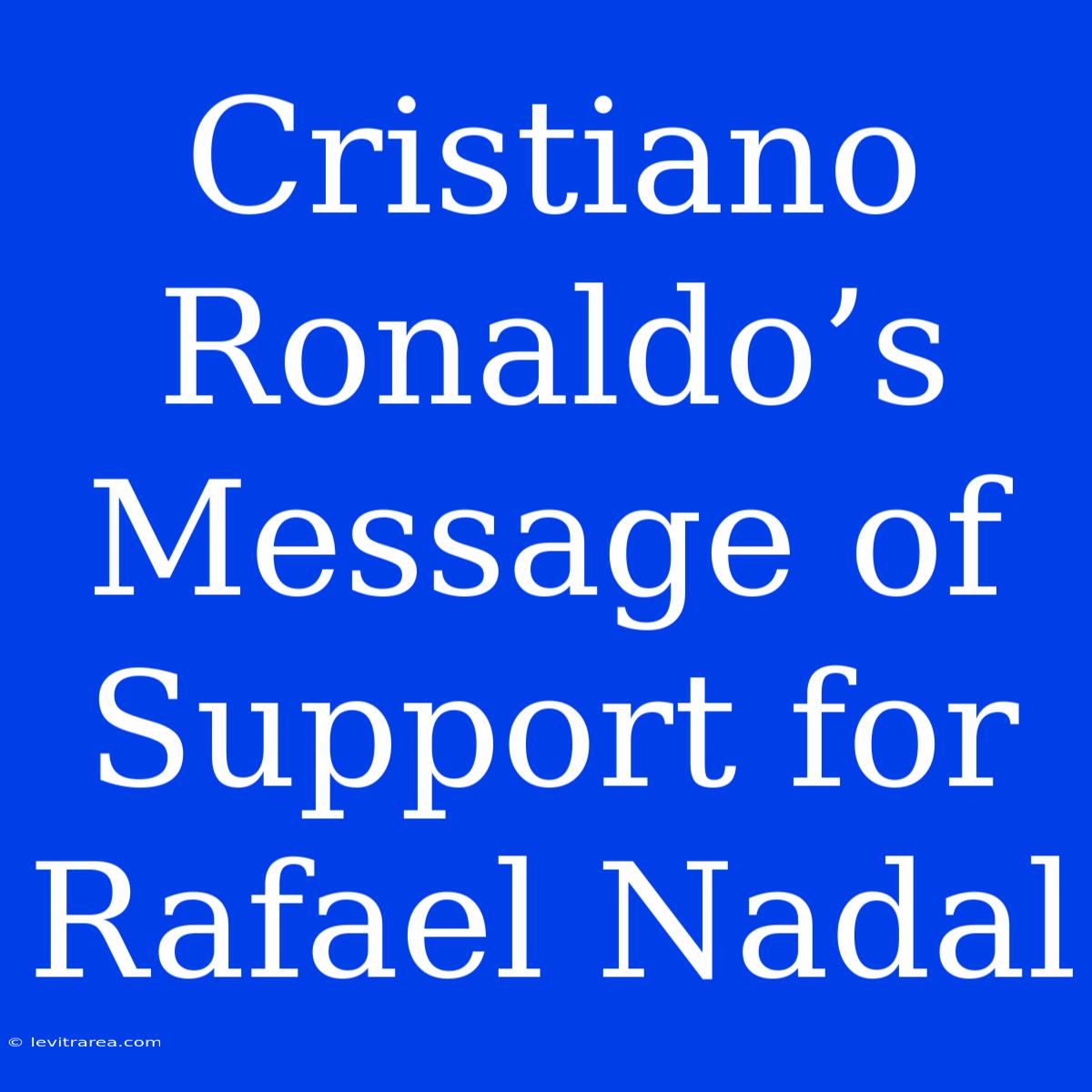 Cristiano Ronaldo’s Message Of Support For Rafael Nadal