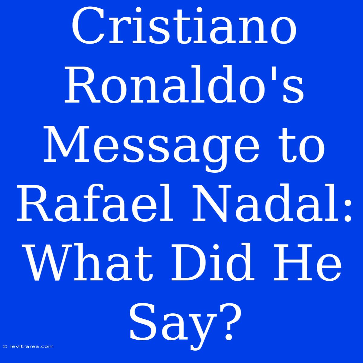 Cristiano Ronaldo's Message To Rafael Nadal: What Did He Say?