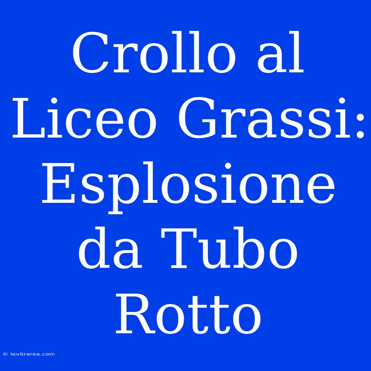 Crollo Al Liceo Grassi: Esplosione Da Tubo Rotto