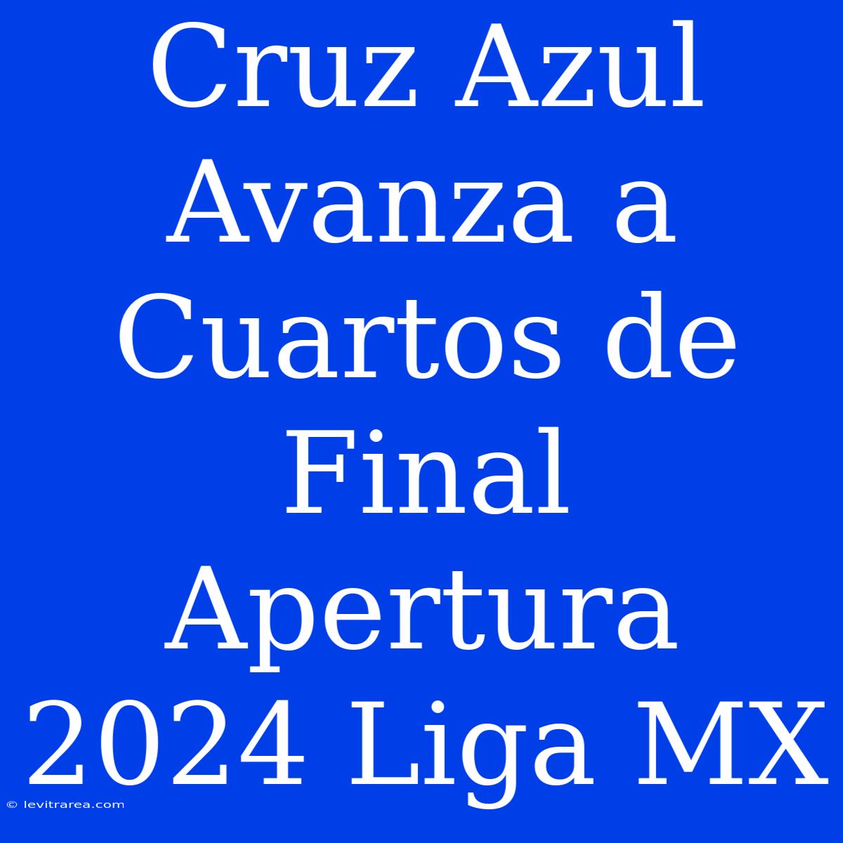 Cruz Azul Avanza A Cuartos De Final Apertura 2024 Liga MX