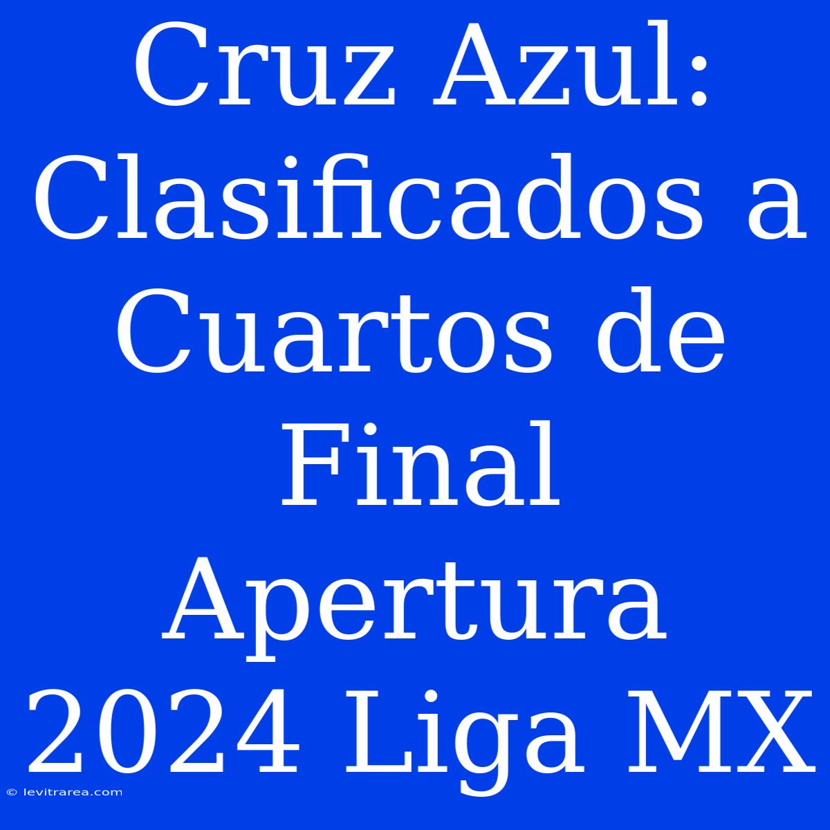 Cruz Azul: Clasificados A Cuartos De Final Apertura 2024 Liga MX