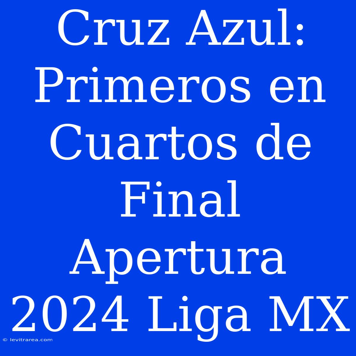 Cruz Azul: Primeros En Cuartos De Final Apertura 2024 Liga MX