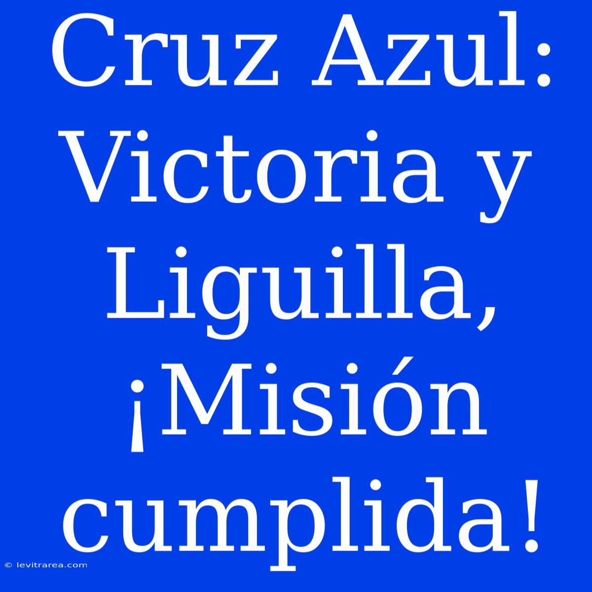 Cruz Azul: Victoria Y Liguilla, ¡Misión Cumplida!