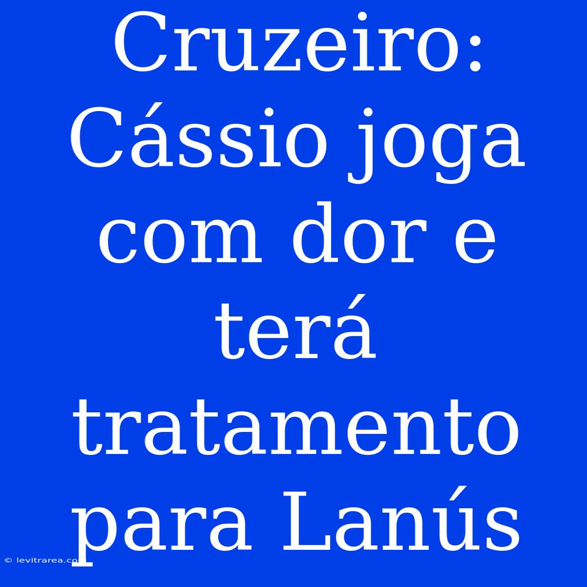 Cruzeiro: Cássio Joga Com Dor E Terá Tratamento Para Lanús