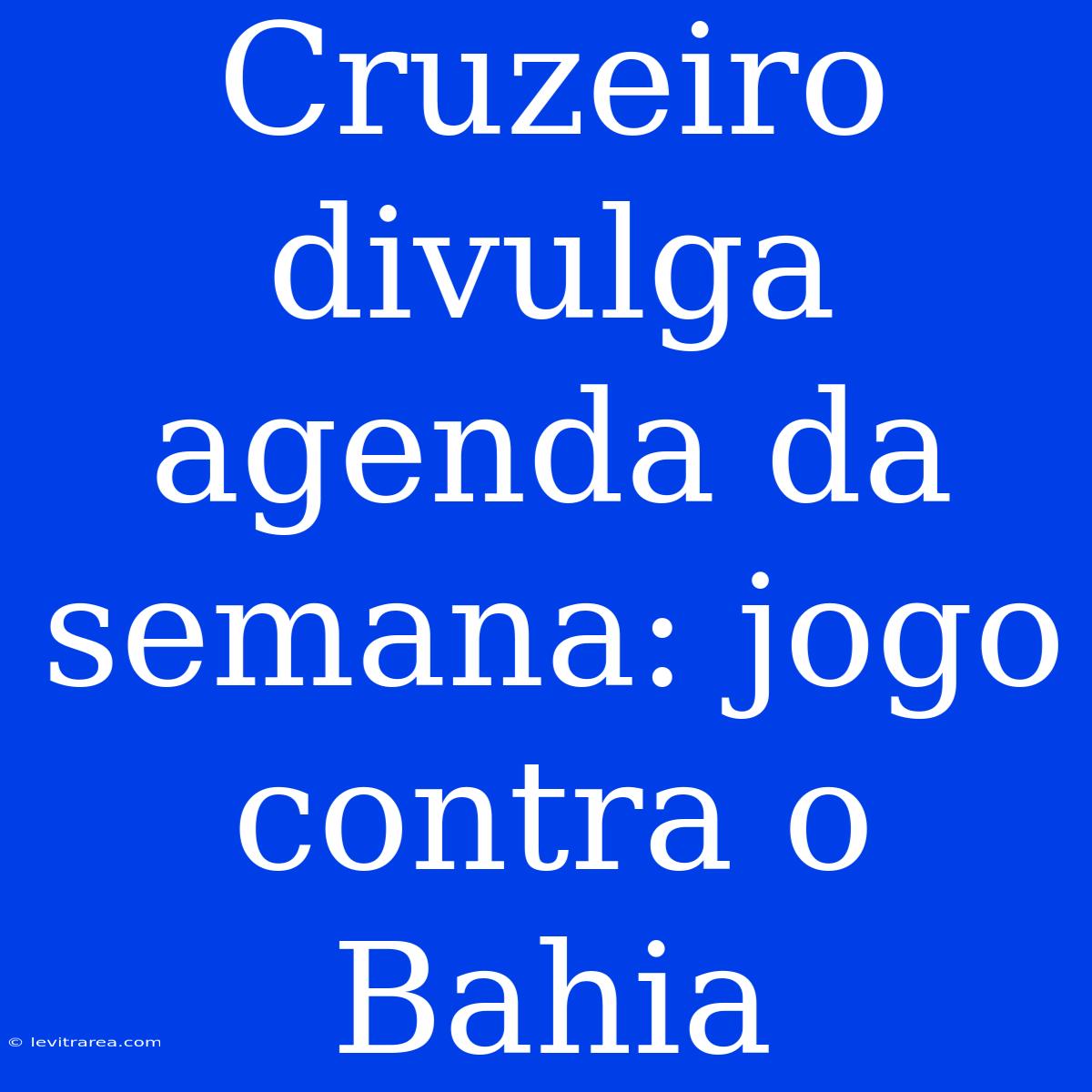 Cruzeiro Divulga Agenda Da Semana: Jogo Contra O Bahia