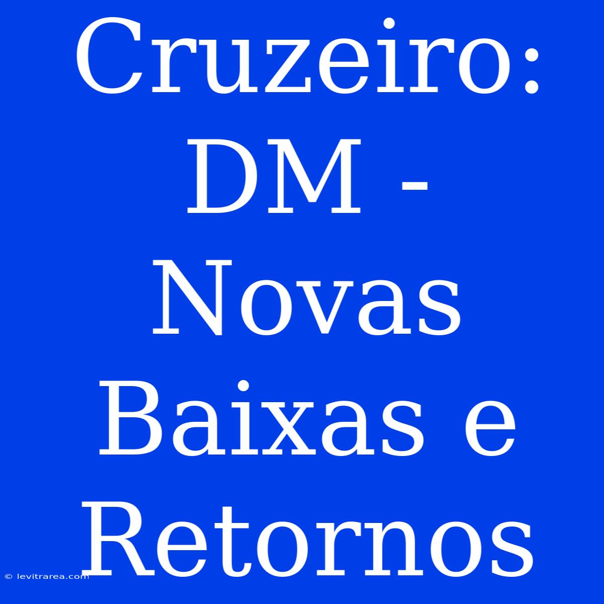 Cruzeiro: DM - Novas Baixas E Retornos