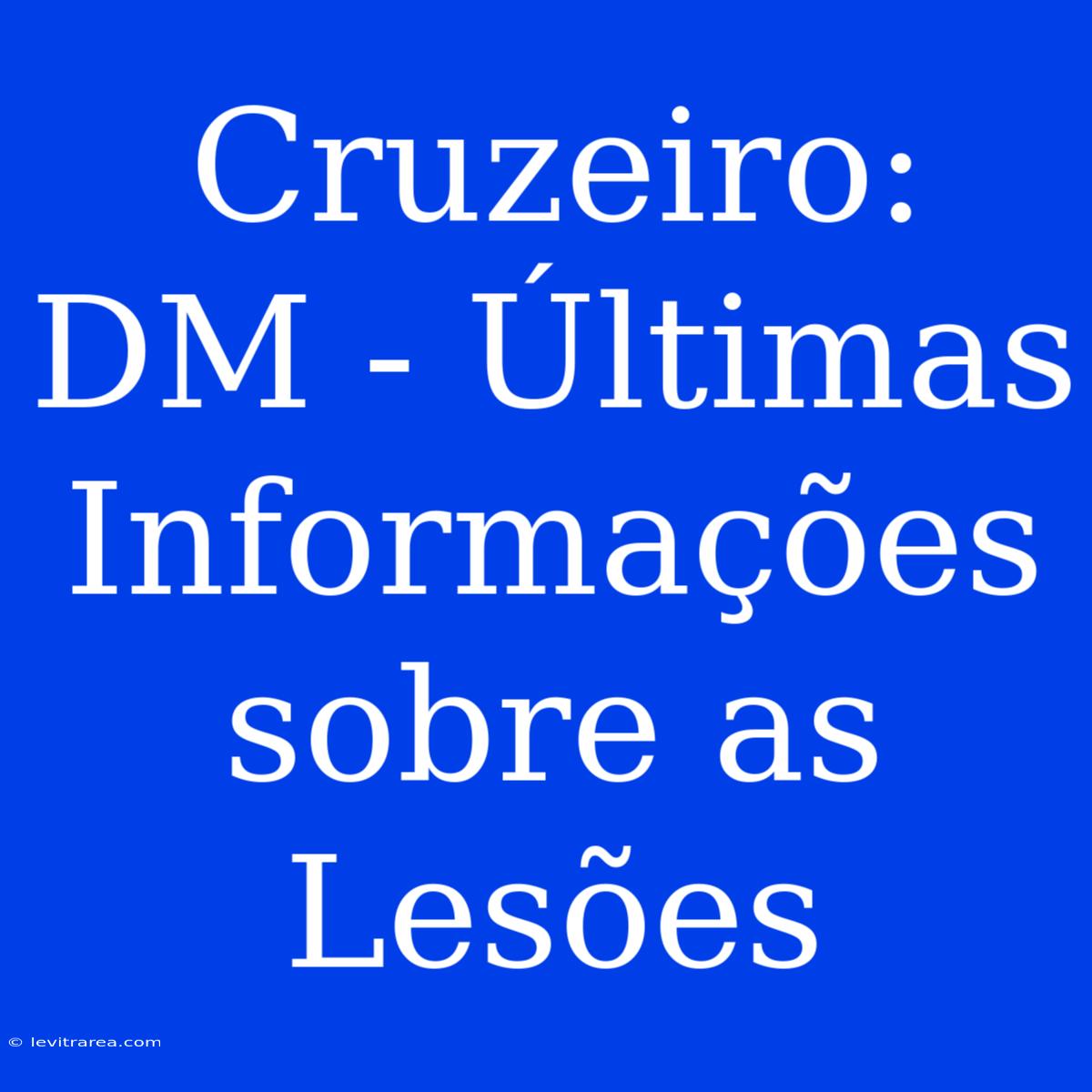 Cruzeiro: DM - Últimas Informações Sobre As Lesões