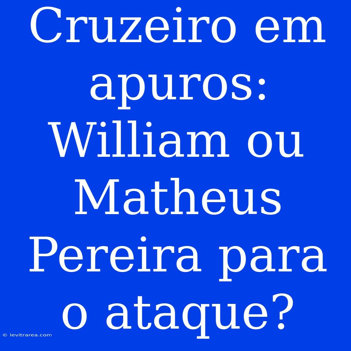 Cruzeiro Em Apuros: William Ou Matheus Pereira Para O Ataque?