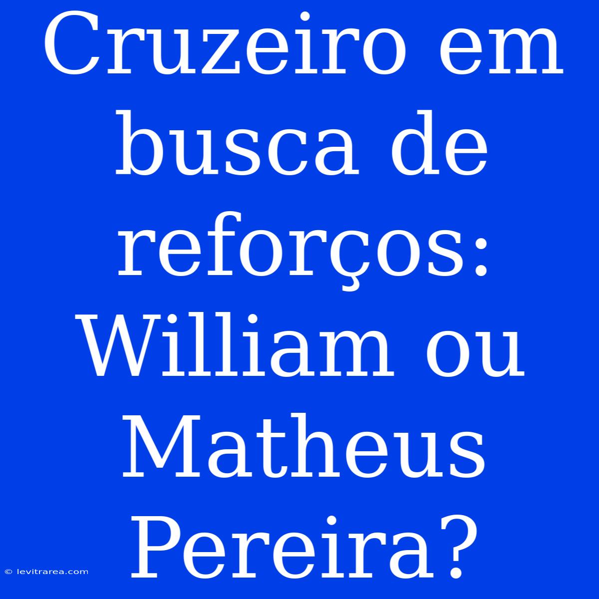 Cruzeiro Em Busca De Reforços: William Ou Matheus Pereira?