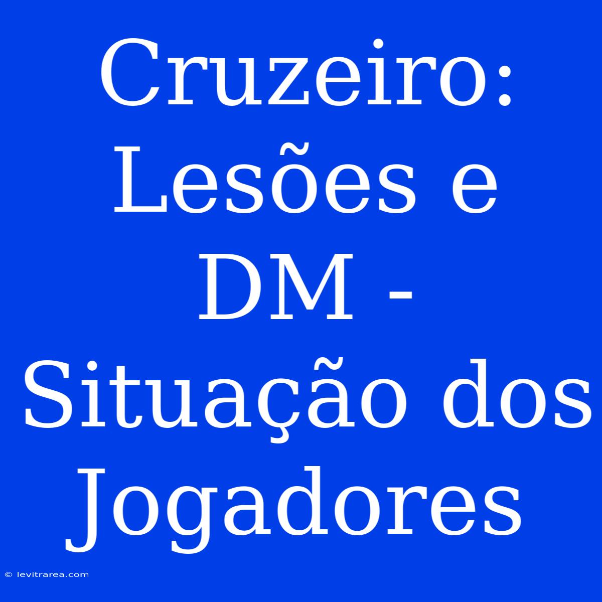 Cruzeiro: Lesões E DM - Situação Dos Jogadores