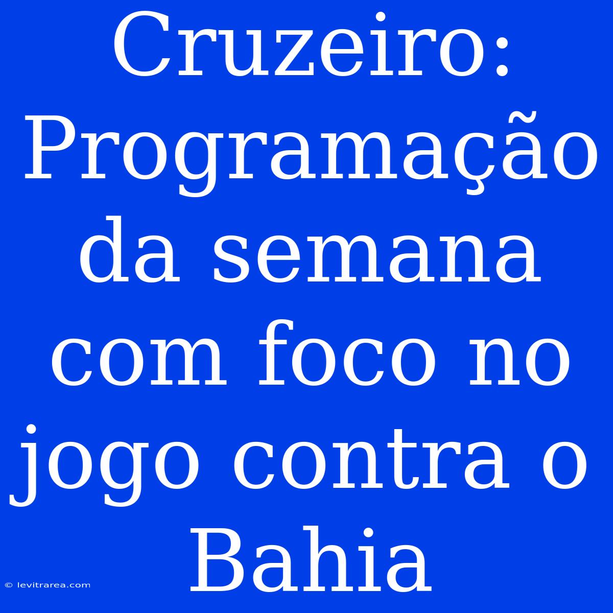 Cruzeiro: Programação Da Semana Com Foco No Jogo Contra O Bahia