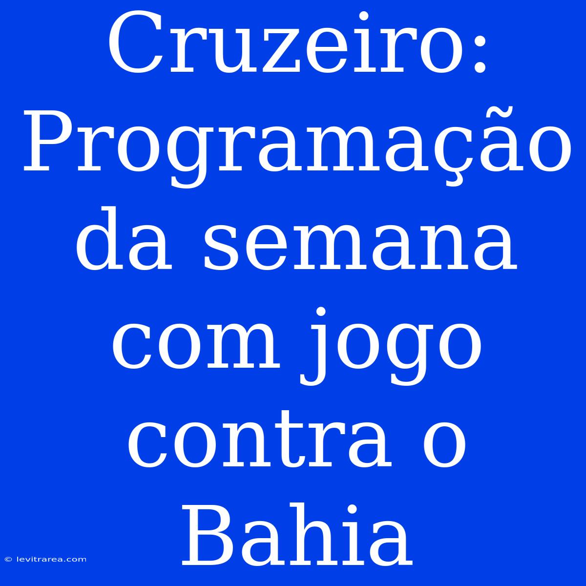 Cruzeiro: Programação Da Semana Com Jogo Contra O Bahia