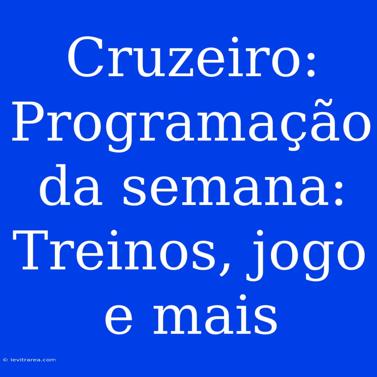 Cruzeiro: Programação Da Semana: Treinos, Jogo E Mais