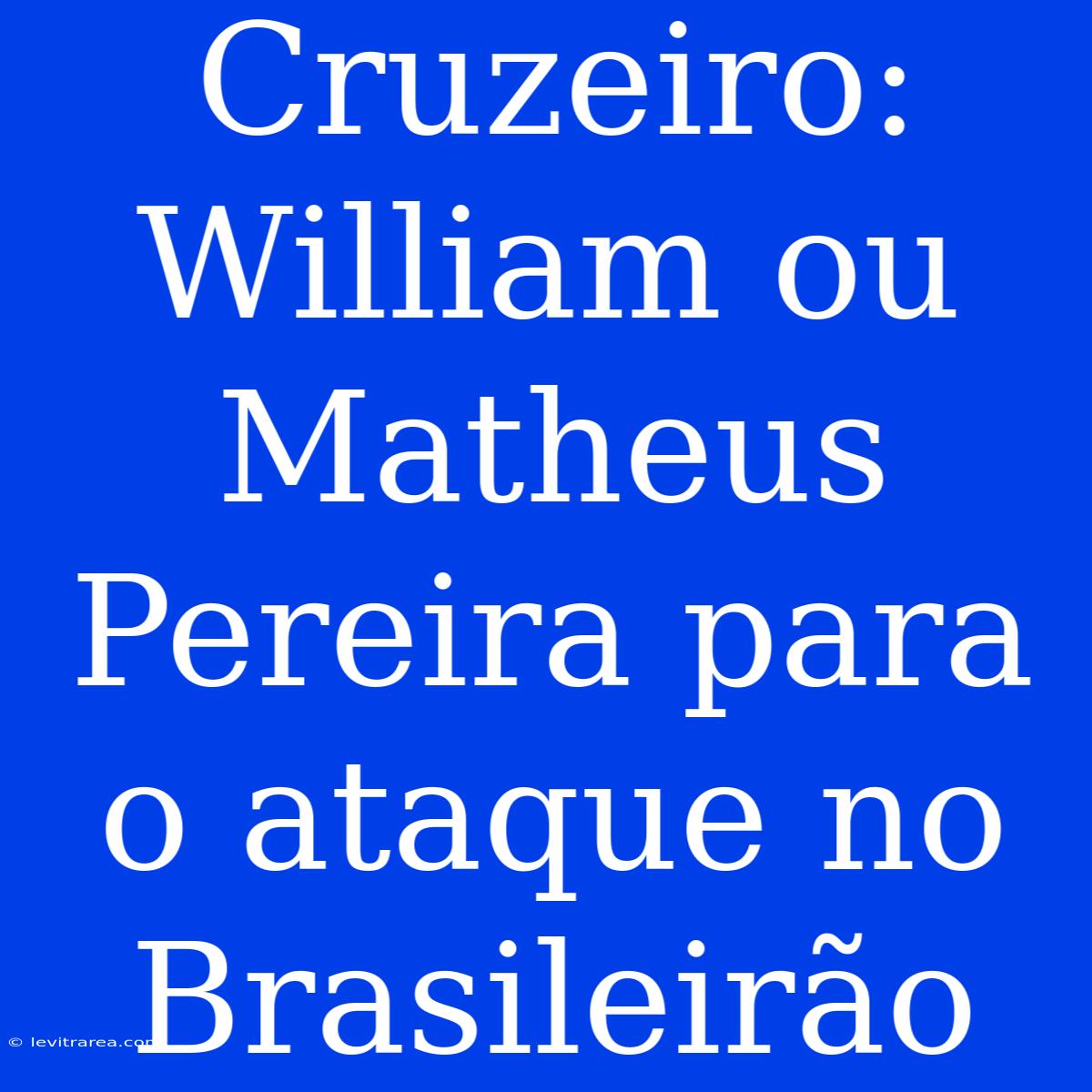 Cruzeiro: William Ou Matheus Pereira Para O Ataque No Brasileirão