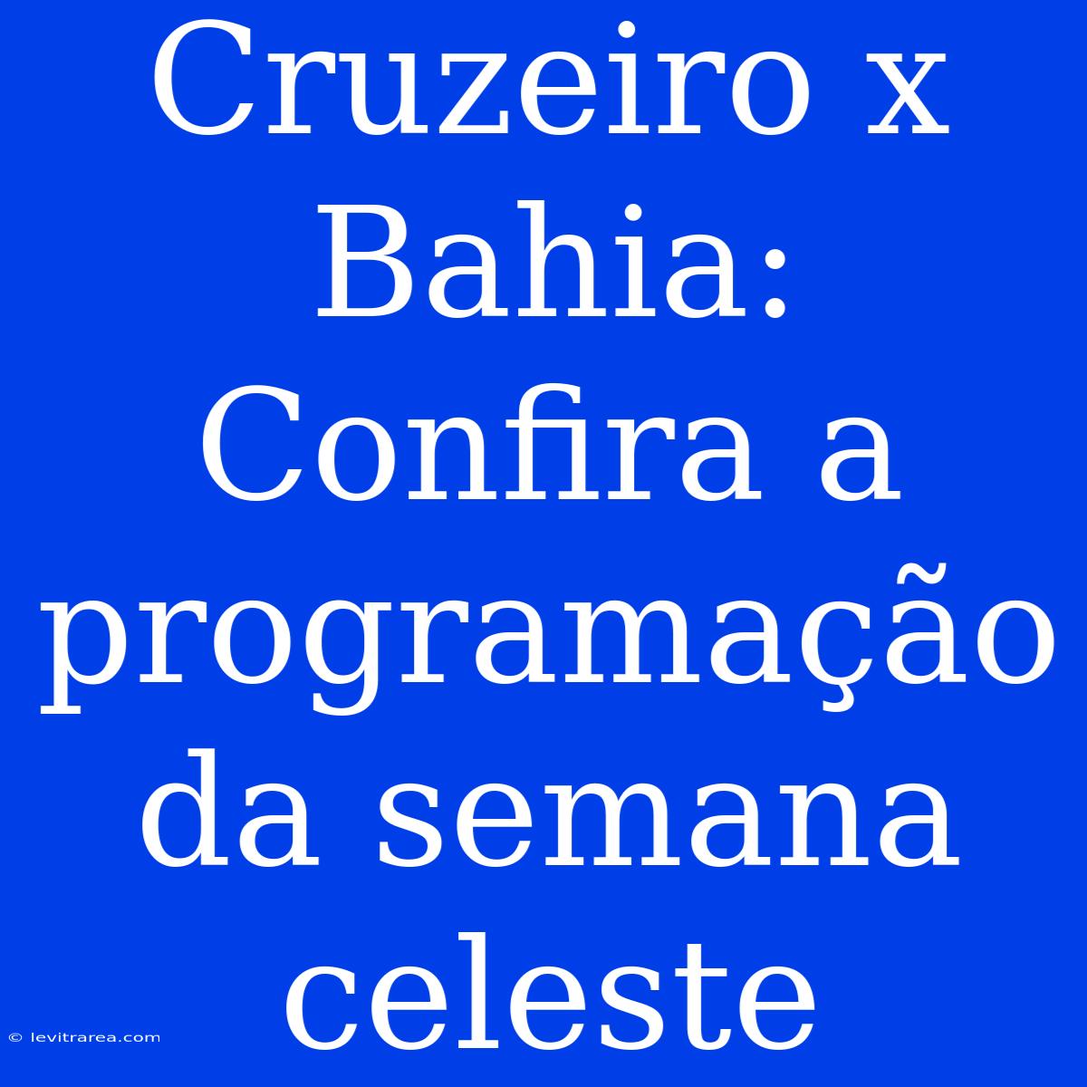 Cruzeiro X Bahia: Confira A Programação Da Semana Celeste