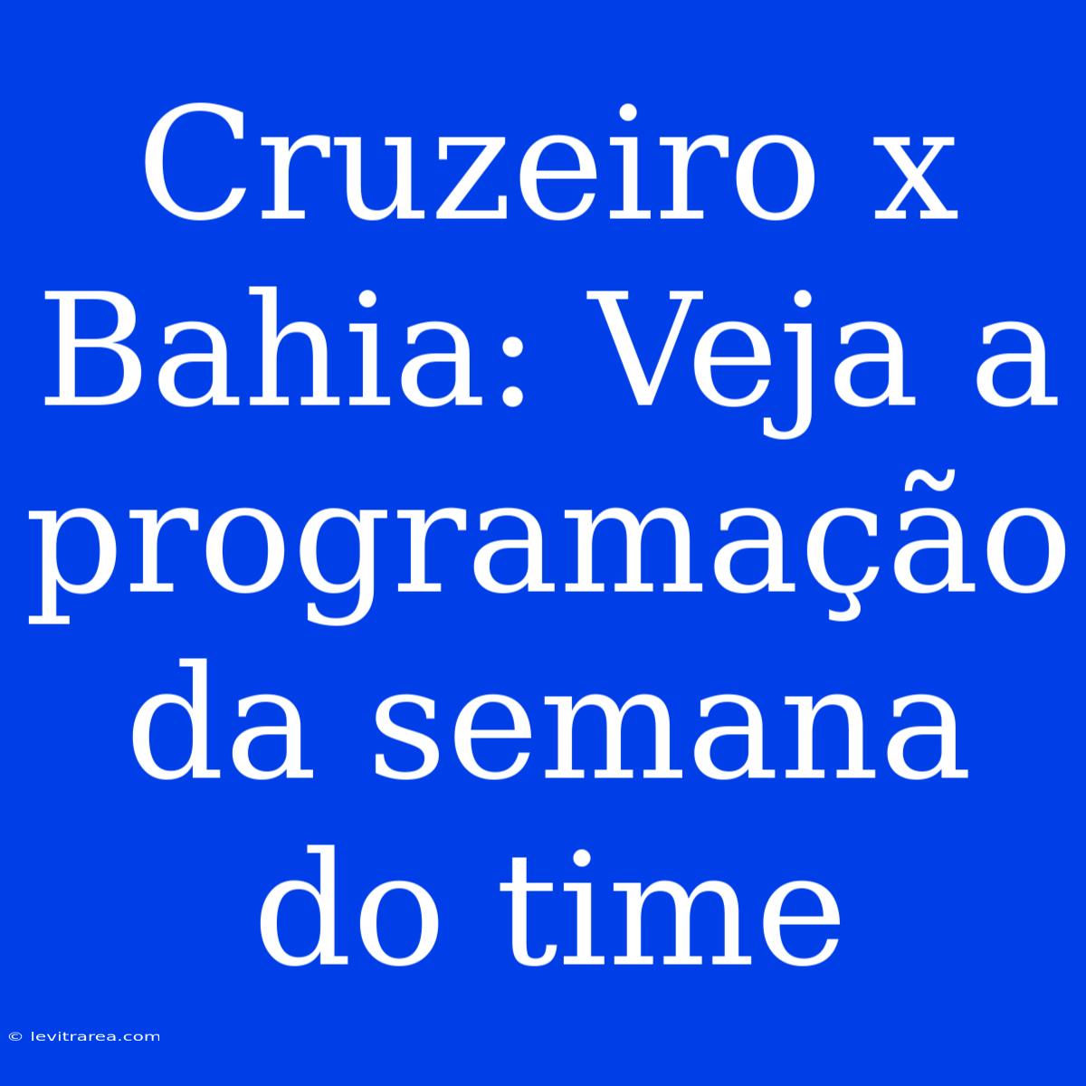 Cruzeiro X Bahia: Veja A Programação Da Semana Do Time