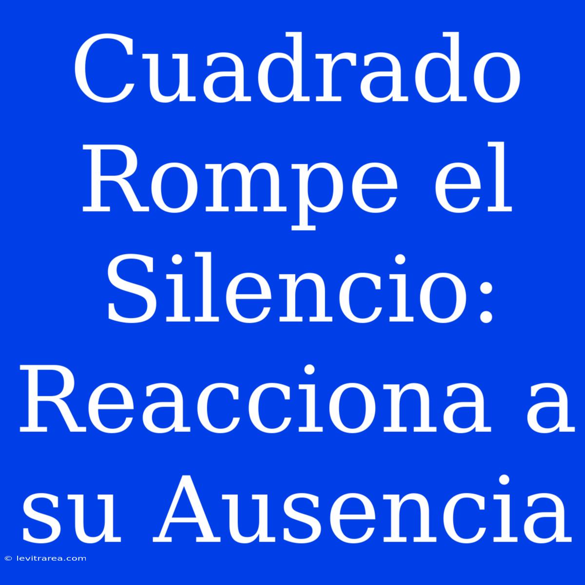 Cuadrado Rompe El Silencio: Reacciona A Su Ausencia