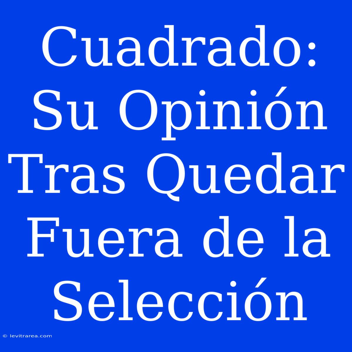 Cuadrado: Su Opinión Tras Quedar Fuera De La Selección