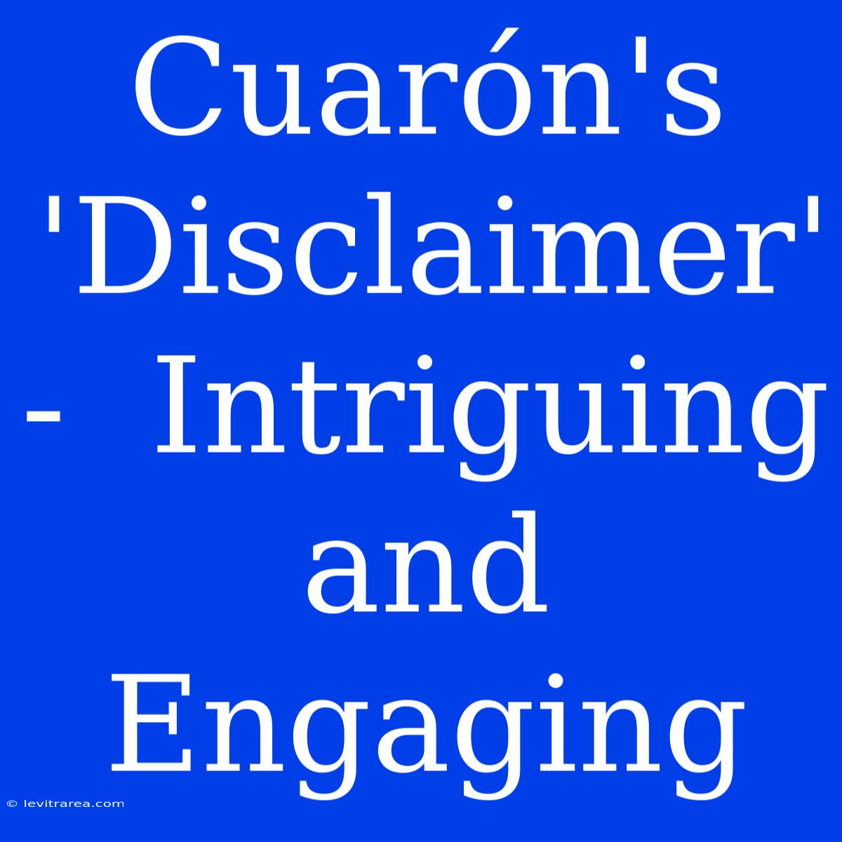 Cuarón's 'Disclaimer' -  Intriguing And Engaging  