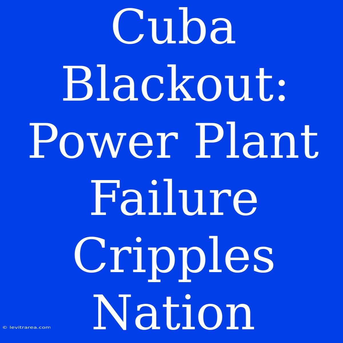 Cuba Blackout: Power Plant Failure Cripples Nation