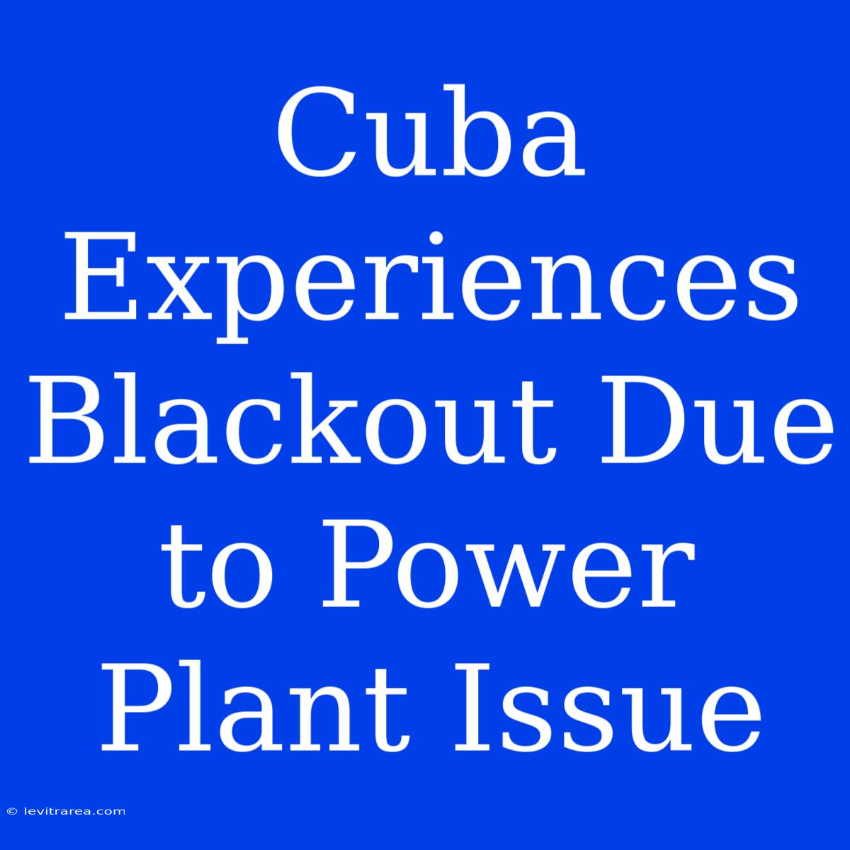 Cuba Experiences Blackout Due To Power Plant Issue