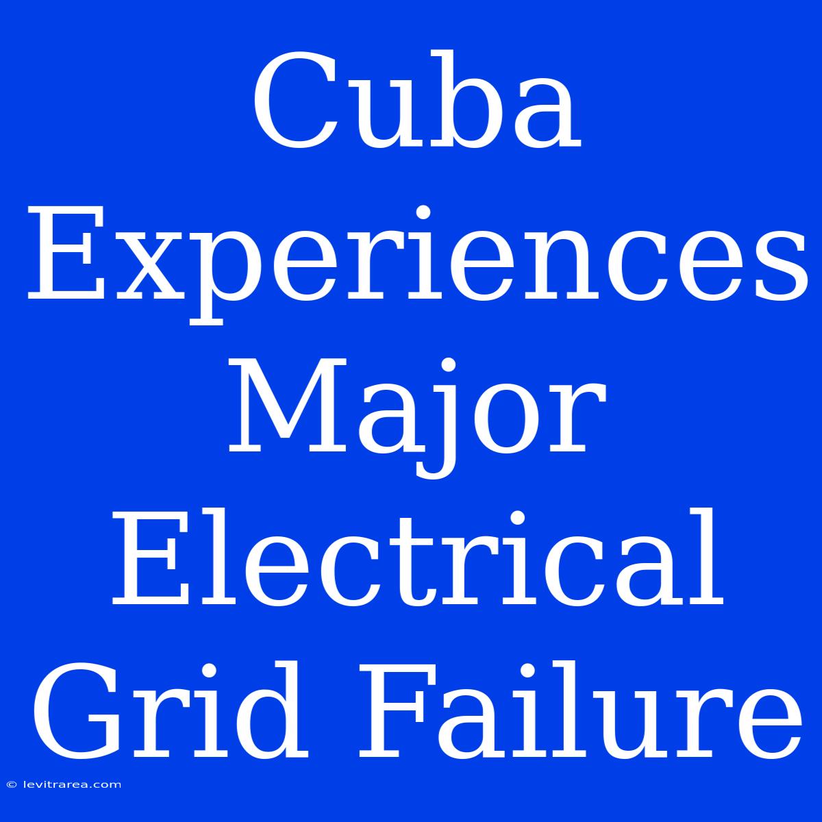 Cuba Experiences Major Electrical Grid Failure 