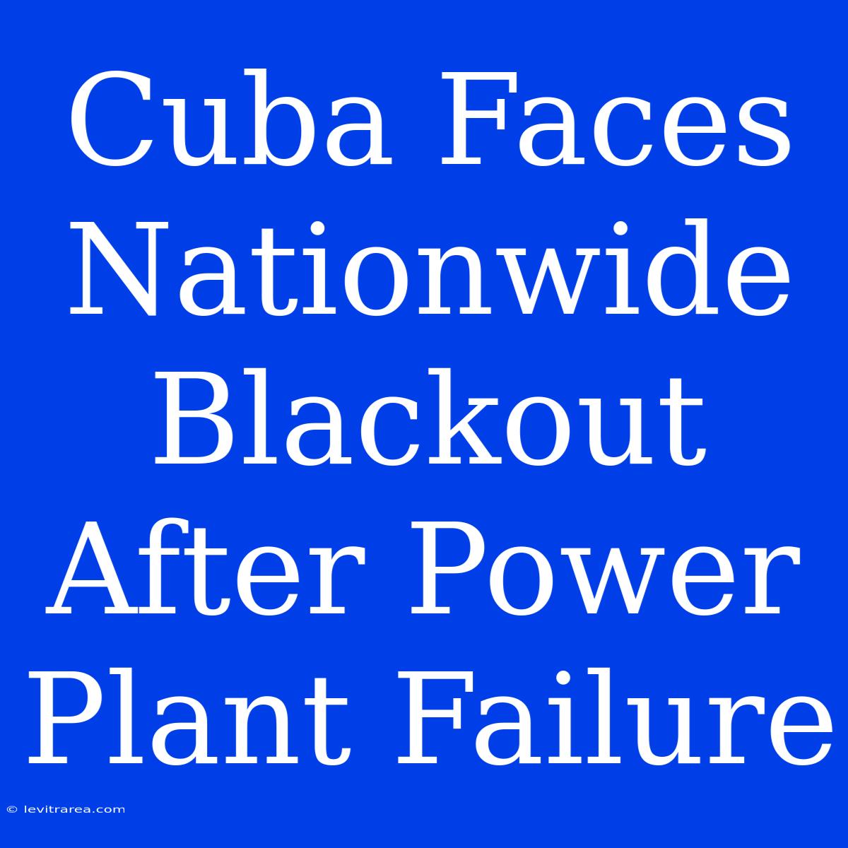 Cuba Faces Nationwide Blackout After Power Plant Failure