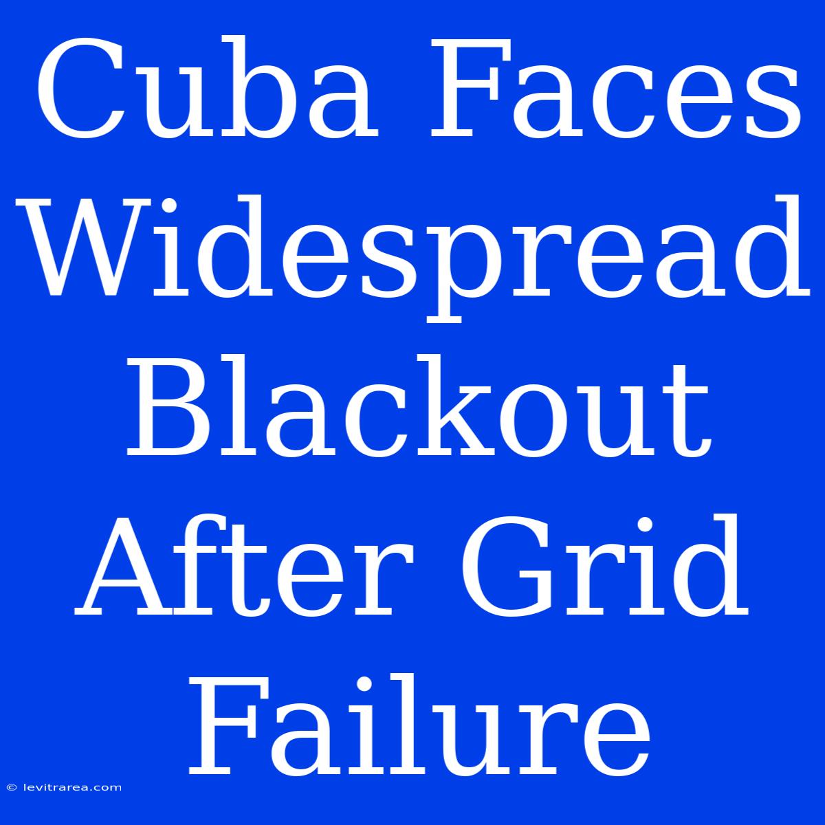 Cuba Faces Widespread Blackout After Grid Failure