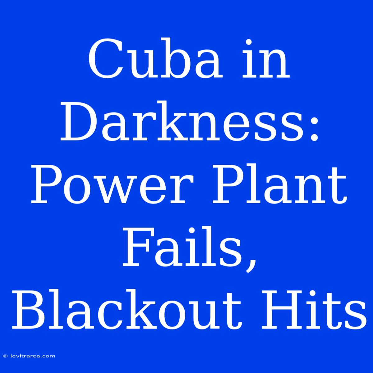 Cuba In Darkness: Power Plant Fails, Blackout Hits