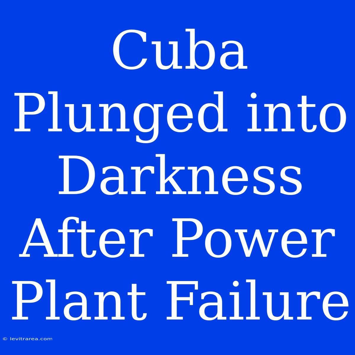 Cuba Plunged Into Darkness After Power Plant Failure