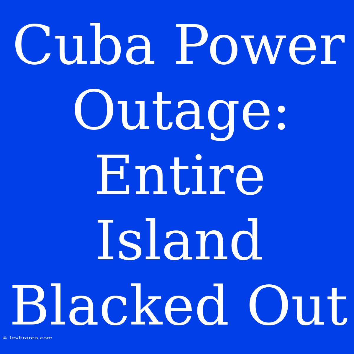 Cuba Power Outage: Entire Island Blacked Out