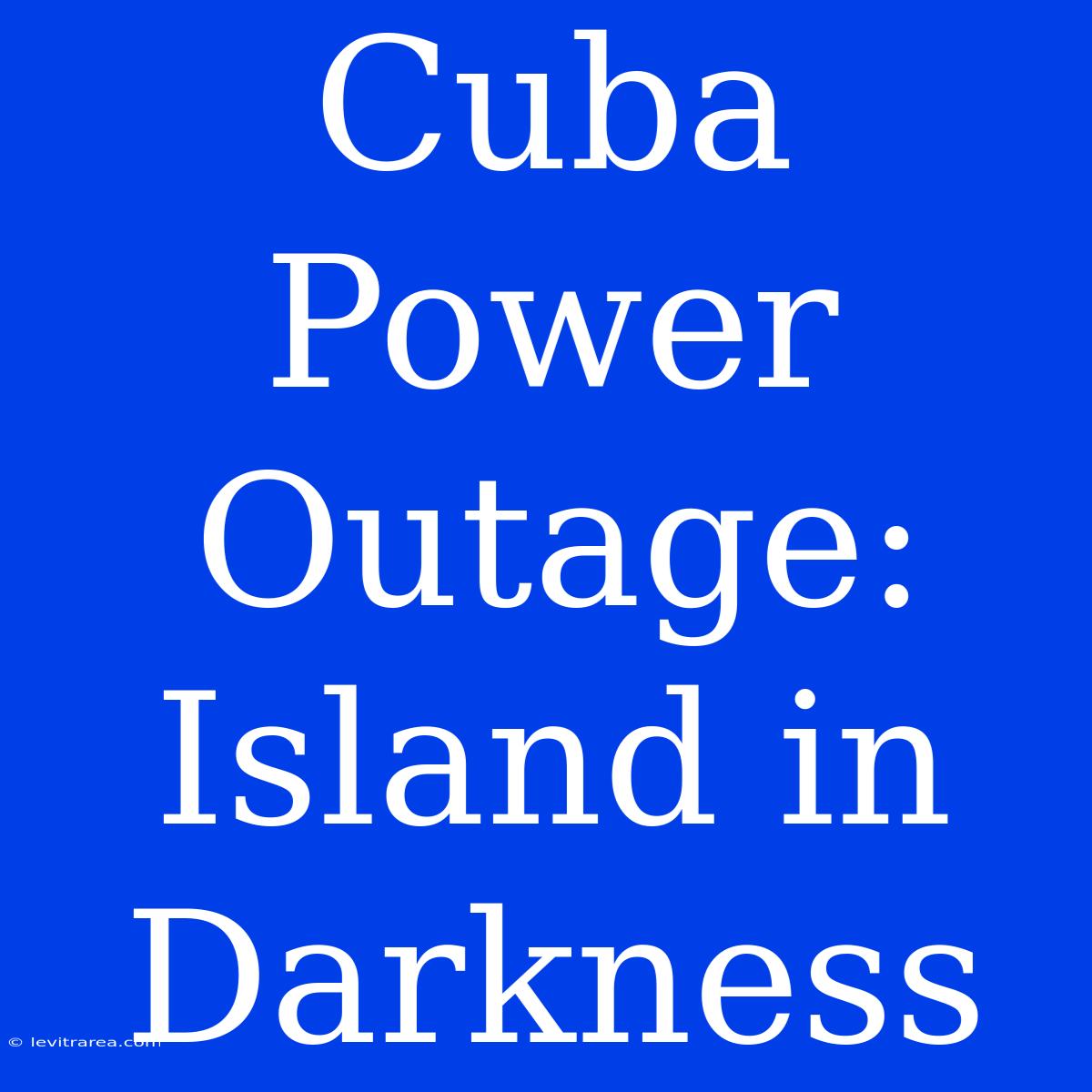 Cuba Power Outage: Island In Darkness