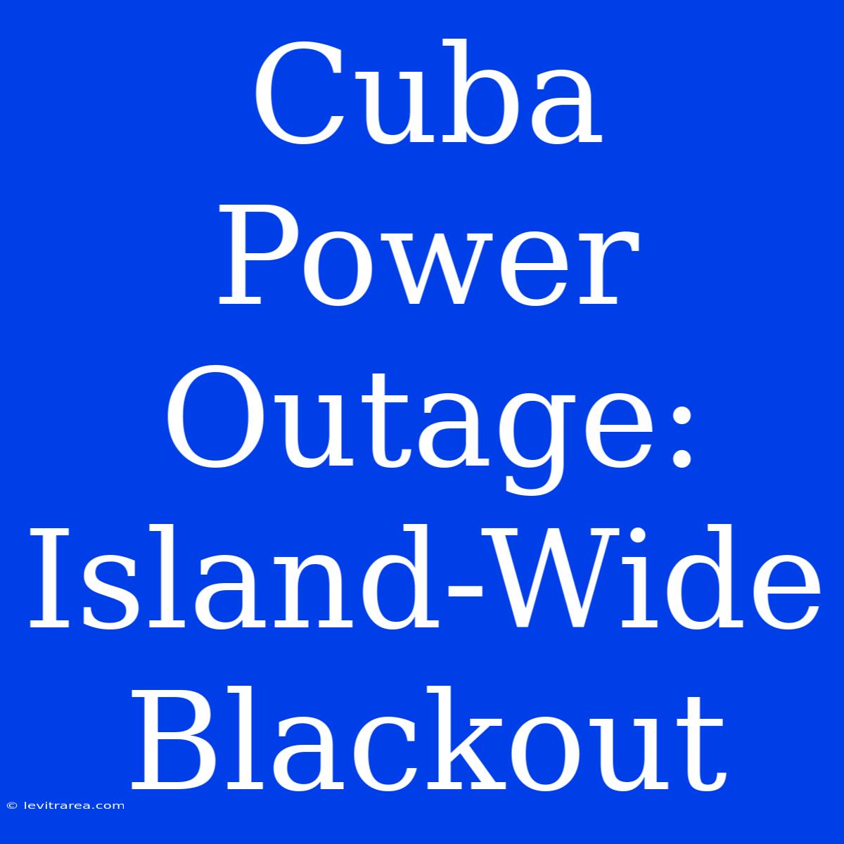 Cuba Power Outage: Island-Wide Blackout